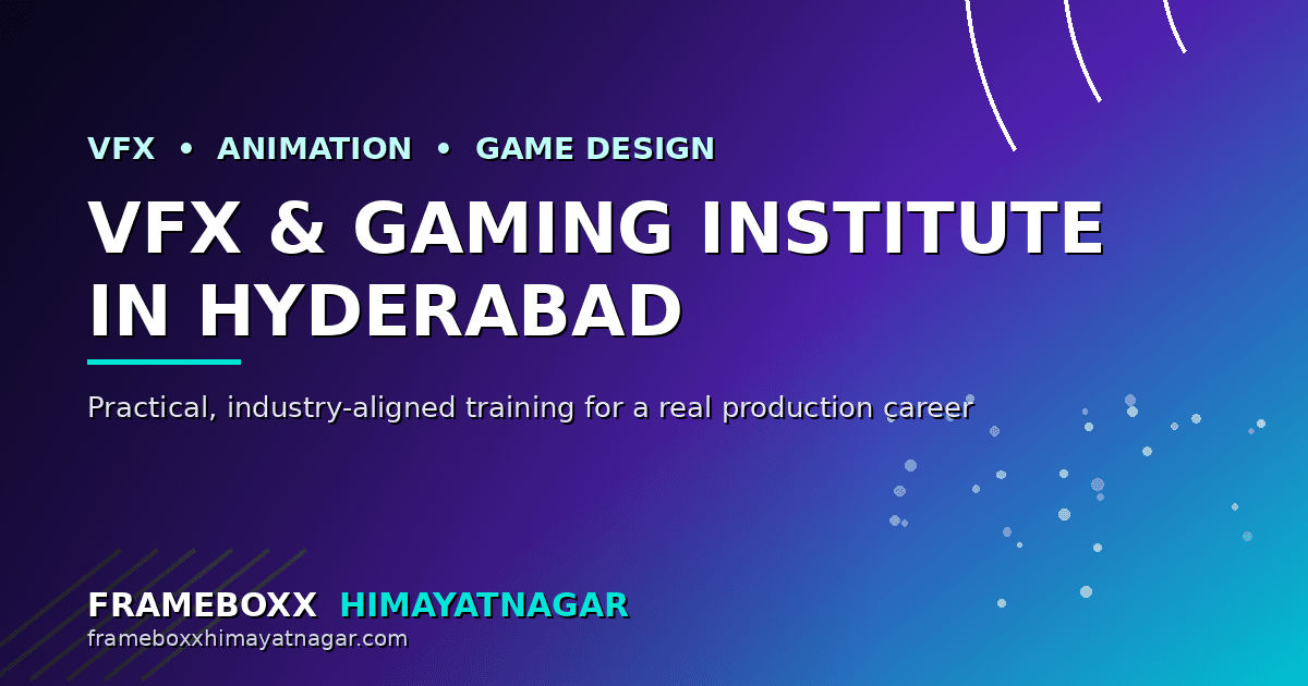 Best VFX Animation Institute in Hyderabad: What Students Should Look For