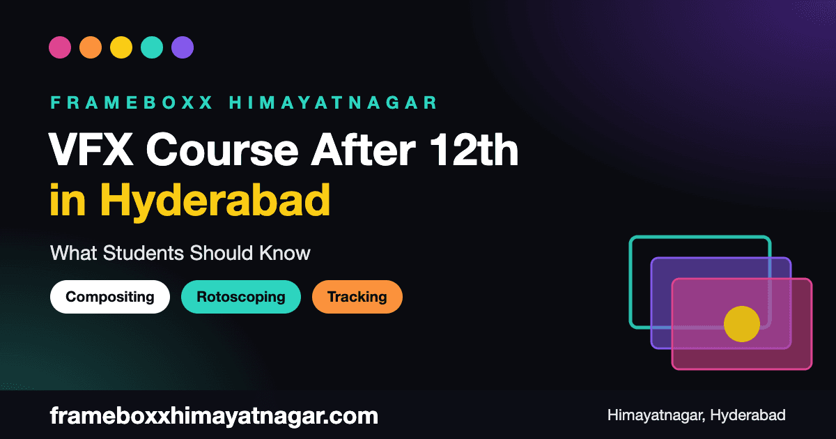VFX Course After 12th in Hyderabad - student guide by Frameboxx Himayatnagar
